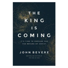 The King Is Coming: It's Time to Prepare for the Return of Christ (Paperback) By: John Bevere