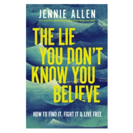 The Lie You Don't Know You Believe: How to Find It, Fight It, and Live Free (Paperback) By: Jennie Allen