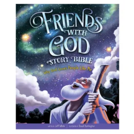 Friends with God Story Bible: Why God Loves People Like Me (Hardcover) By: Jeff White