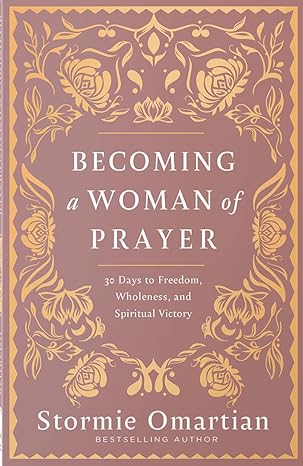Becoming a Woman of Prayer: 30 Days to Freedom, Wholeness, and Spiritual Victory by Stormie Omartian - Image 6