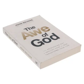 The Awe Of God: The Astounding Way A Healthy Fear Of God Transforms Your Life (Paperback) By: John Bevere