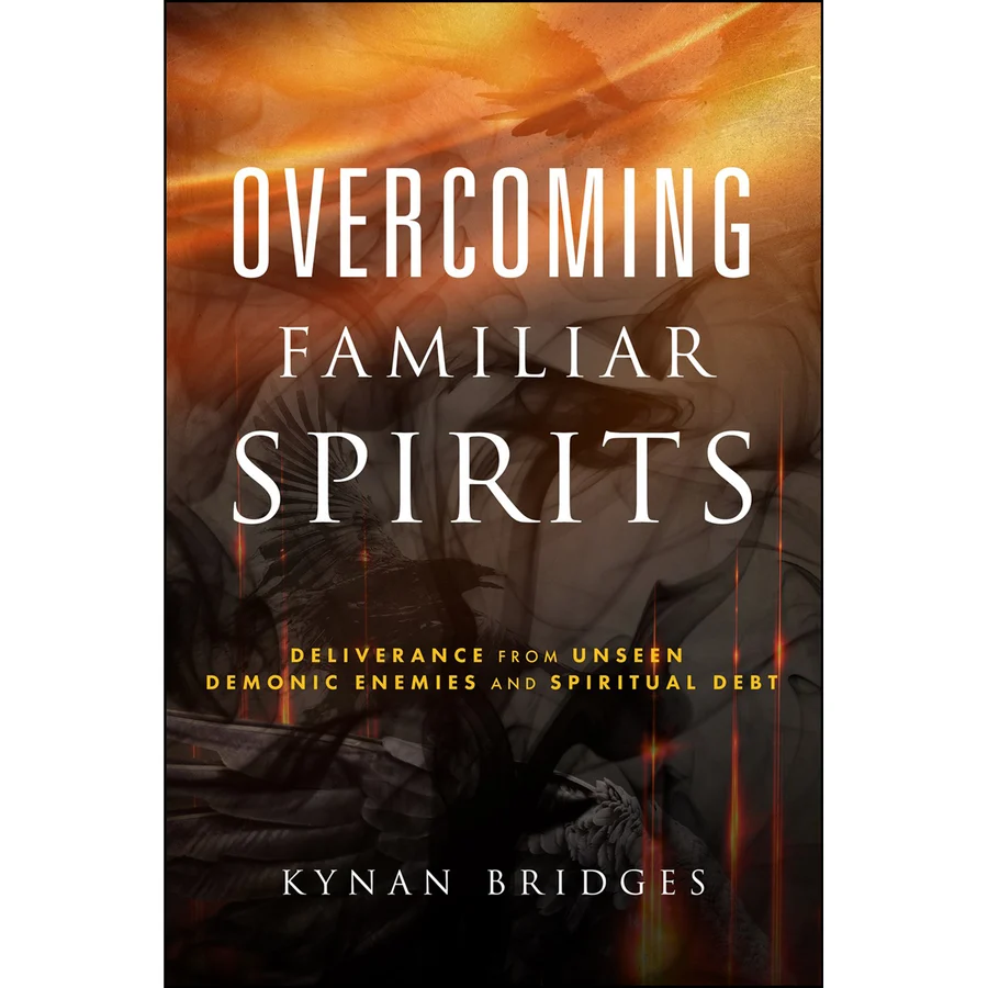 Overcoming Familiar Spirits: Deliverance From Unseen Demonic Enemies And Spiritual Debt (Paperback) By: Kynan Bridges