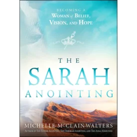 The Sarah Anointing: Become A Woman Of Belief, Vision, And Hope (Paperback) By: Michelle McClain-Walters