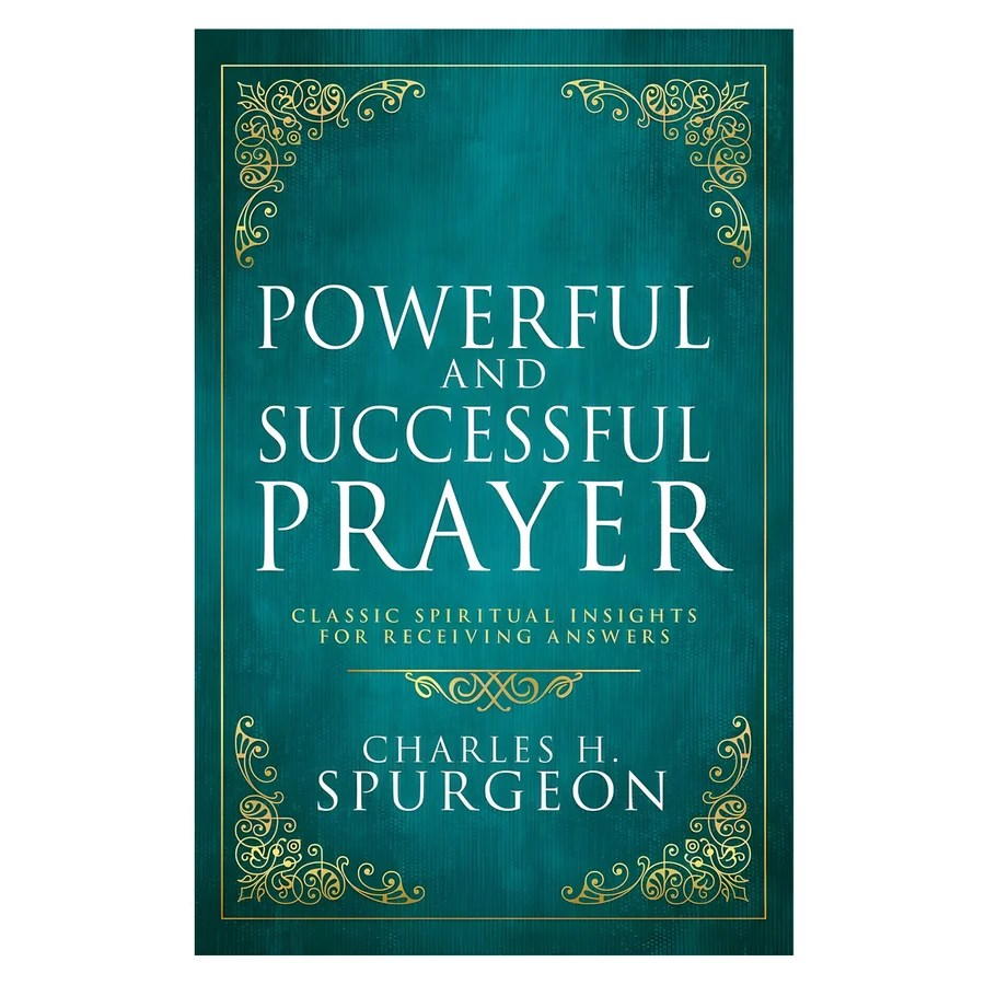 Powerful & Successful Prayer: Classic Spiritual Insights for Receiving Answers Hard Cover By: Charles H. Spurgeon