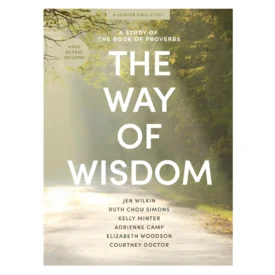 The Way of Wisdom: A Study of the Book of Proverbs Bible Study for Women (Paperback) By: Jen Wilkin, Ruth Chou Simons