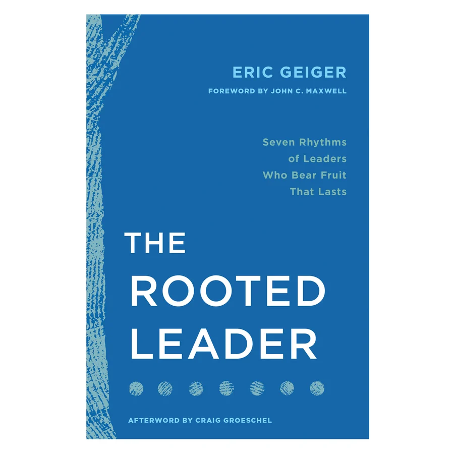The Rooted Leader: Seven Rhythms of Leaders Who Bear Fruit That Lasts (Paperback)