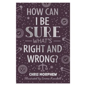 How Can I Be Sure What’s Right and Wrong? (Paperback) By: Chris Morphew