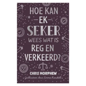 Hoe Kan Ek Seker Wees Wat Is Reg en Verkeerd? (Sagteband) By: Chris Morphew